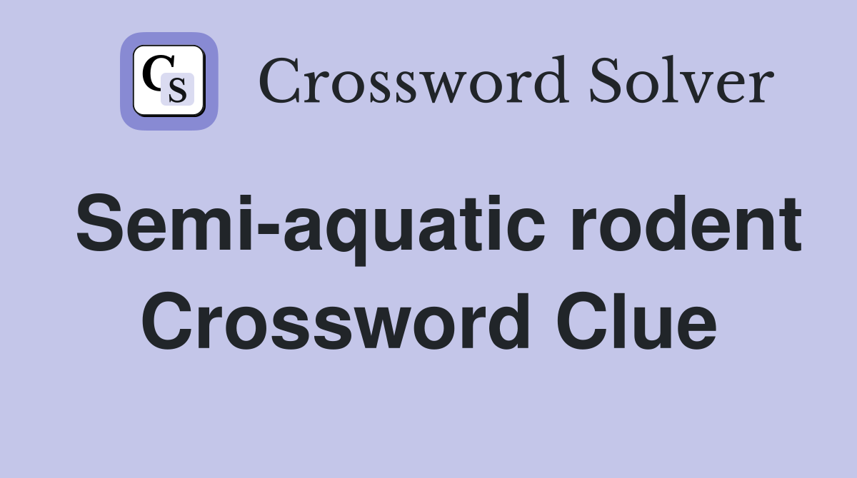 Semi-aquatic rodent - Crossword Clue Answers - Crossword Solver